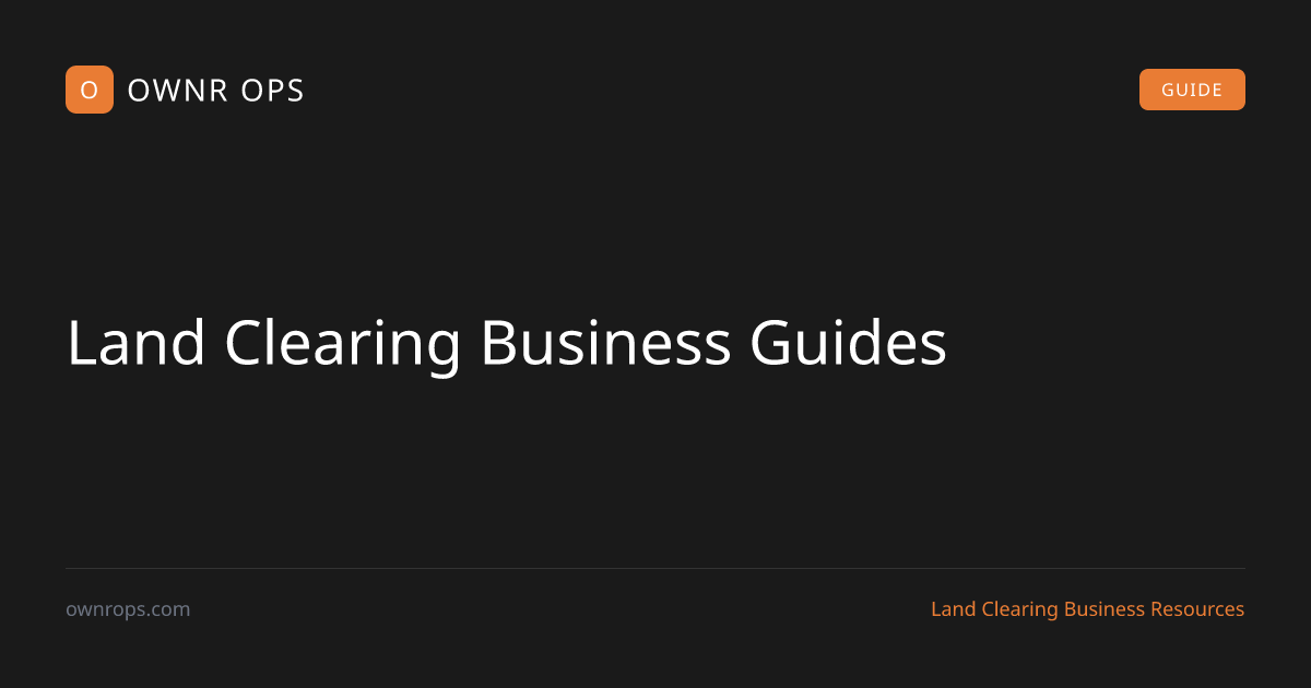Land Clearing Business Guides | OWNR OPS